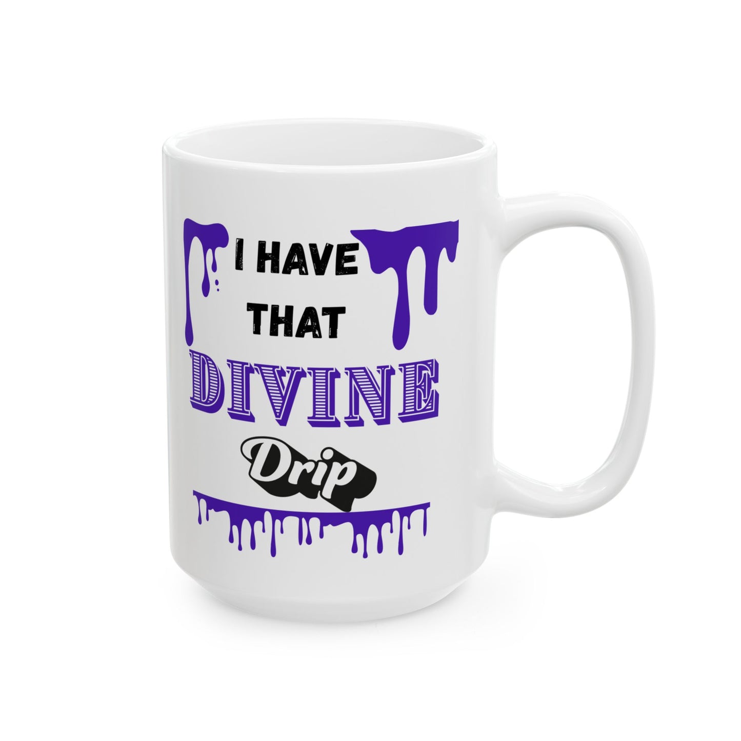 "I Have that Divine Drip" Ceramic Mug – 11oz & 15oz – Perfect for Coffee Lovers & Dreamy Souls