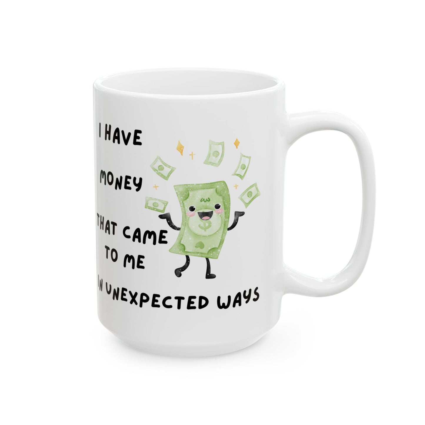 "I Have Unexpected Money" Ceramic Mug - 11oz & 15oz