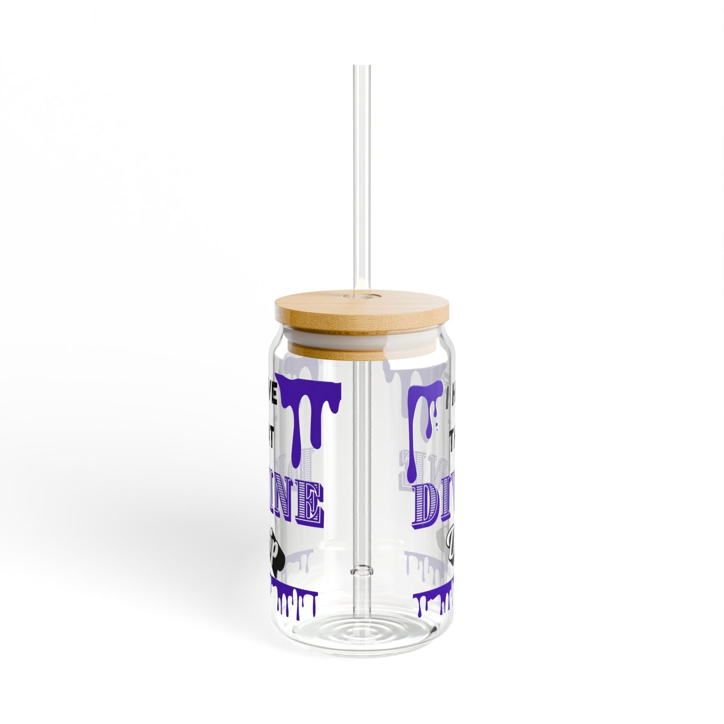 "I Have that Divine Drip" Sipper Glass - 16oz with Trendy Design for Smooth Sips