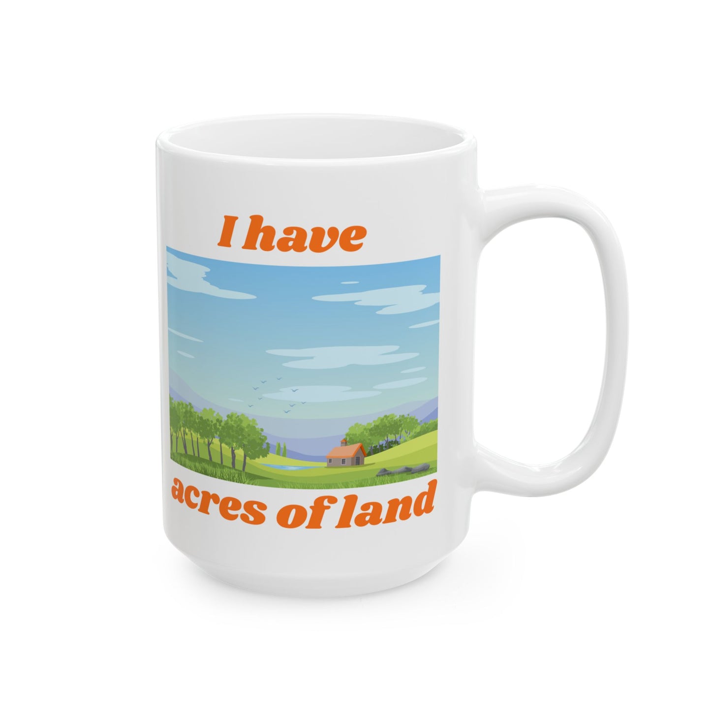 "I Have ACRES of land" #3 | Ceramic Mug with Nature Design, Perfect for Coffee Lovers,