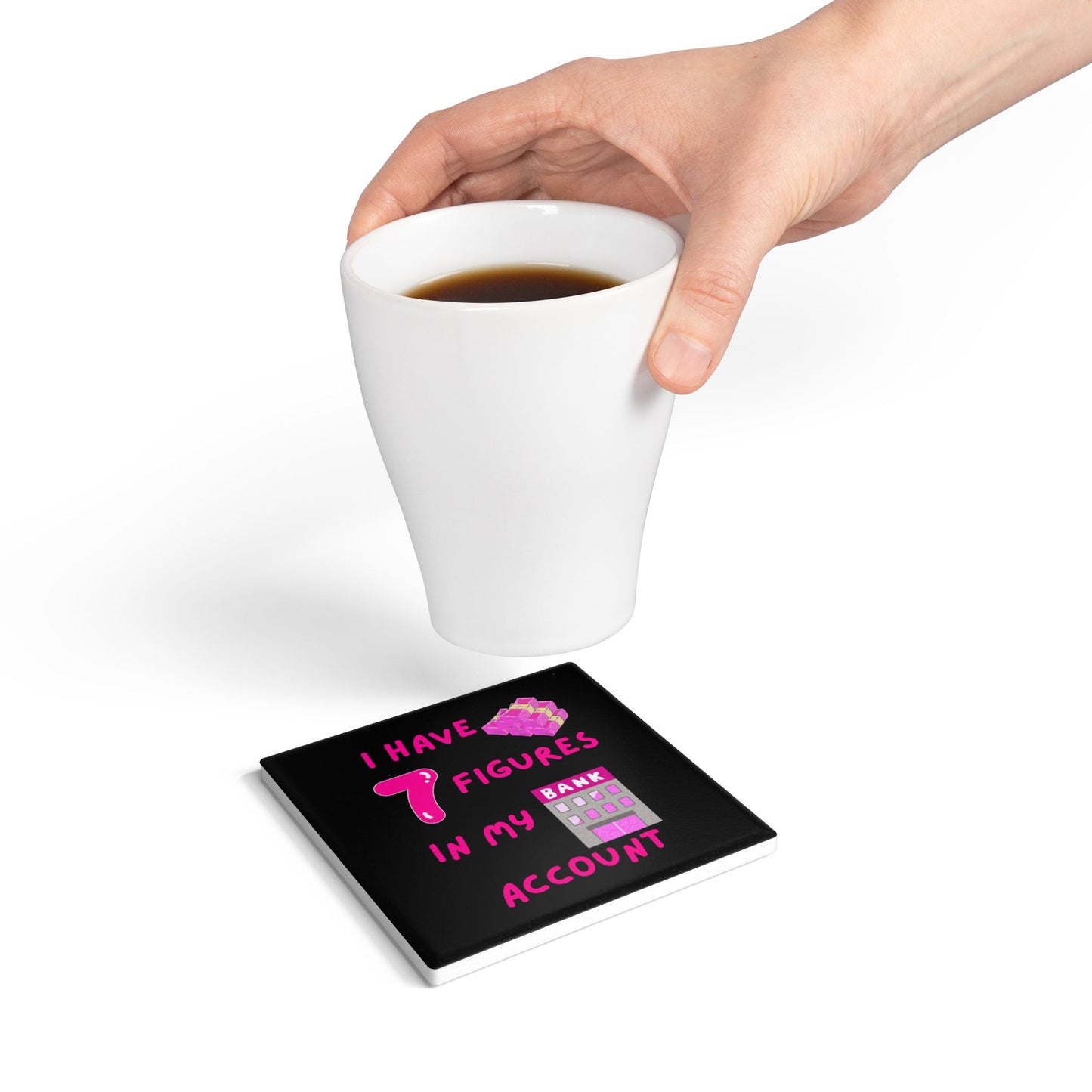 "I Have 7 Figures in my Bank Account" (Black/Pink) - Ceramic Coaster
