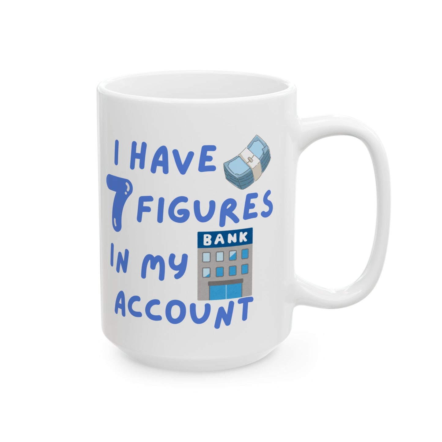 "I Have 7 Figures"(Blue) Design, Perfect for Birthdays, Fun Office Decor