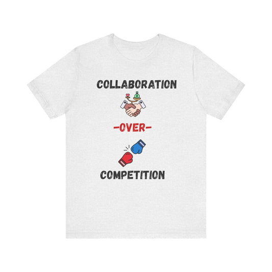 "Collaboration over Competition" - Unisex Jersey Short Sleeve Tee