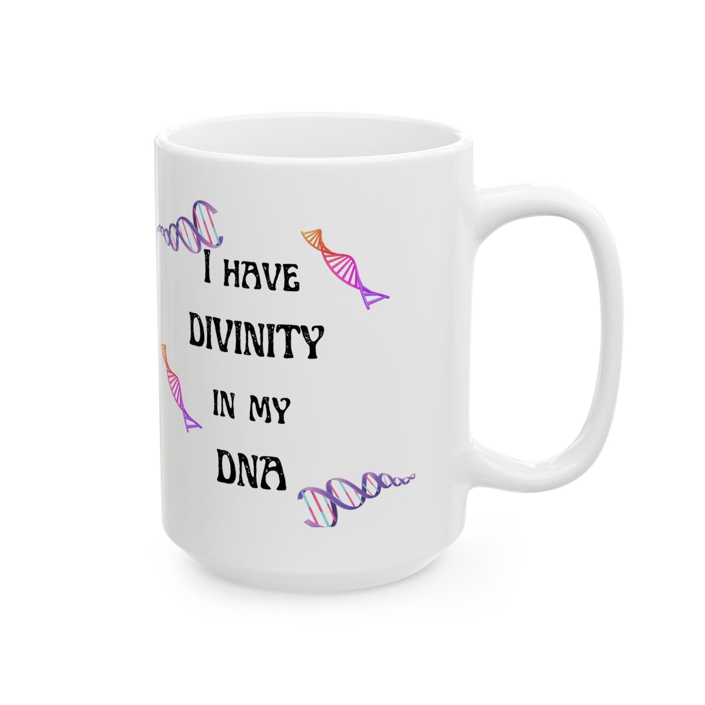 "I Have Divinity in my DNA" (White) Design for Science Lovers, 11oz & 15oz