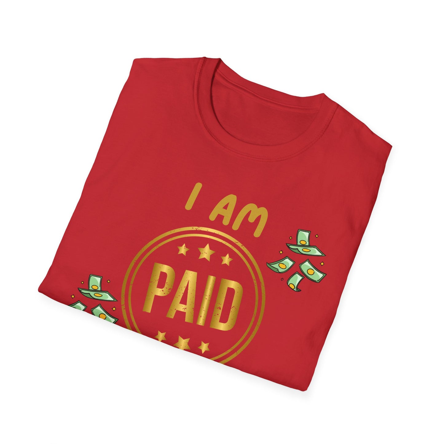"I Am Paid to Exist" Unisex Softstyle T-Shirt - Manifesting Graphic Tee for Everyday Wear