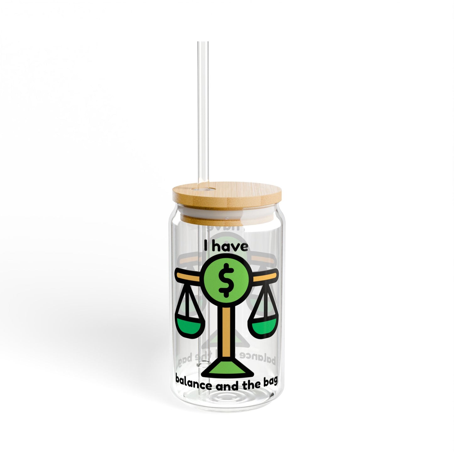 I Have Balance and the Bag Design - 16oz Eco-Friendly Sipper Glass