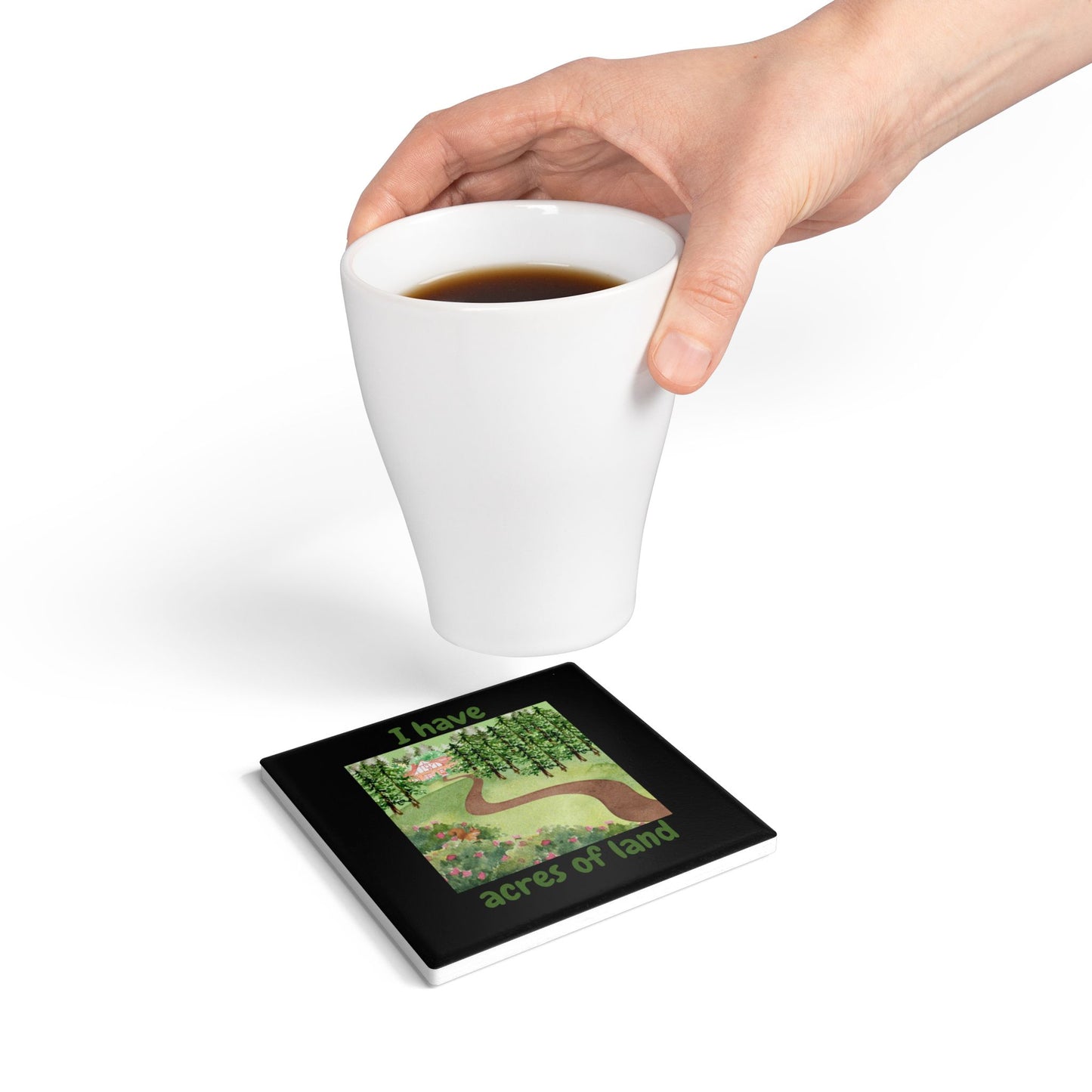 "I Have Acres of Land #2 (Black) - Ceramic Coaster