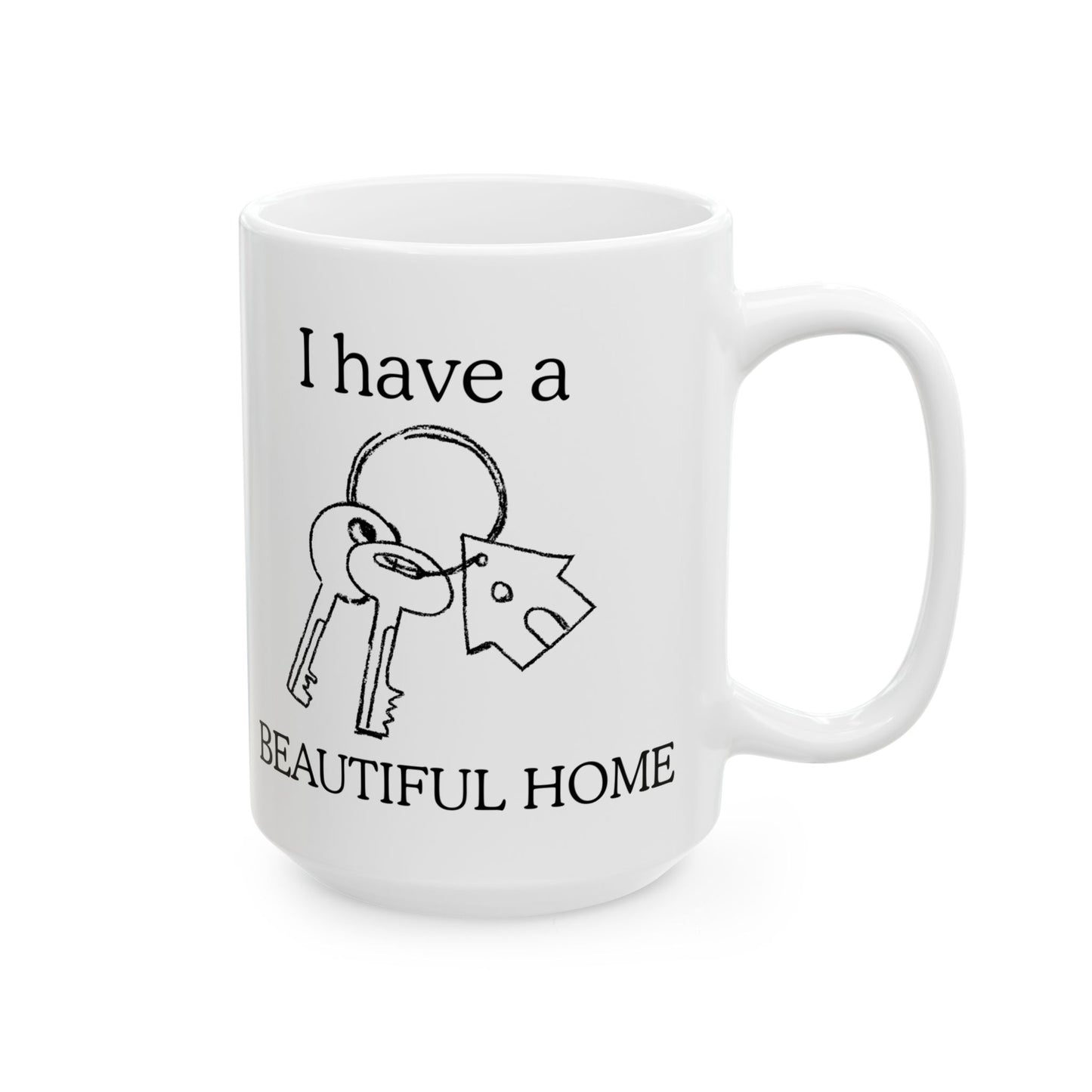 "I Have a Beautiful Home" | Ceramic Mug - Perfect for Home Lovers, Coffee Enthusiasts, Housewarming Gifts, Personalized Decor, Warm Vibes