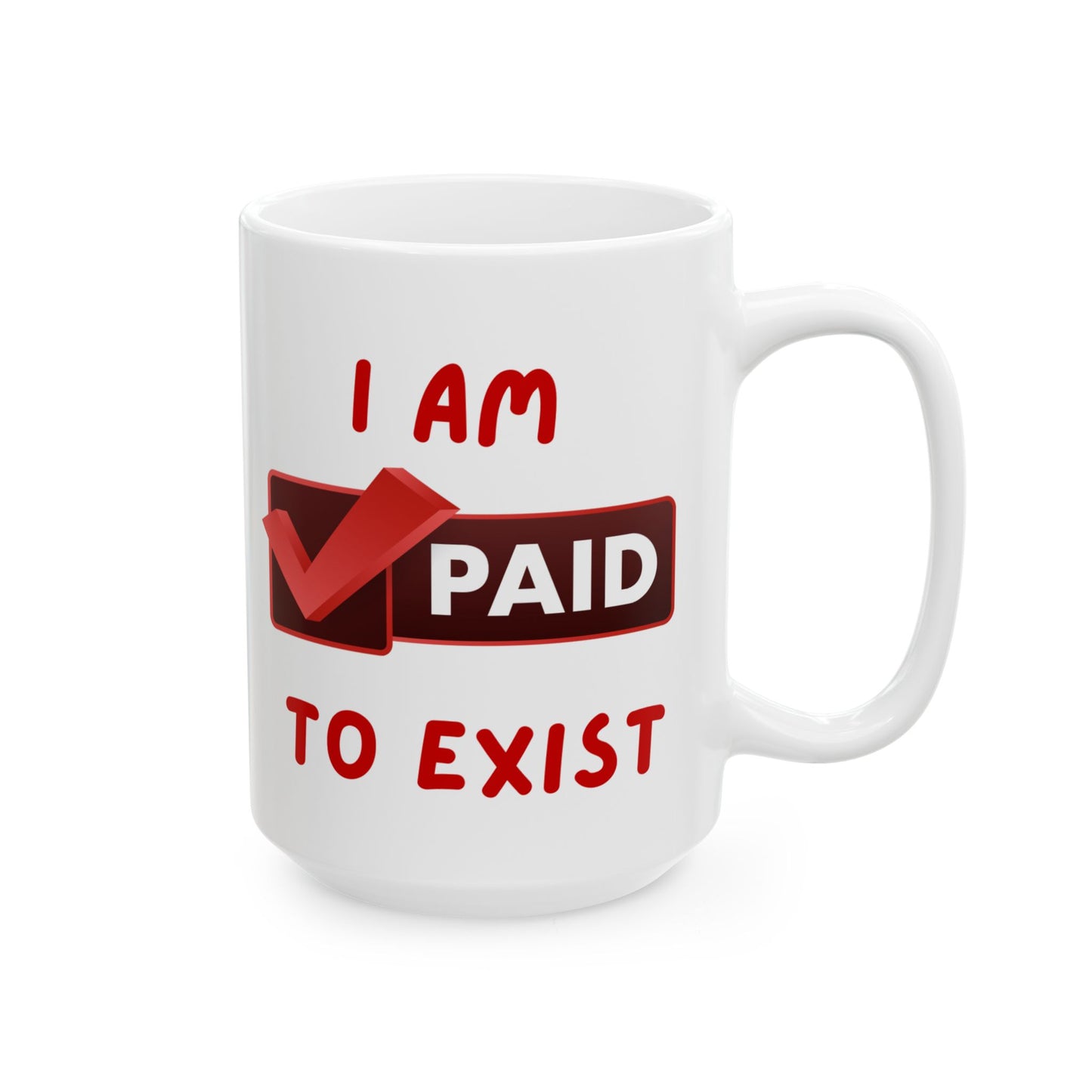 "I Am Paid To Exist" Ceramic Mug - Perfect Gift for Manifesting - Coffee Lovers