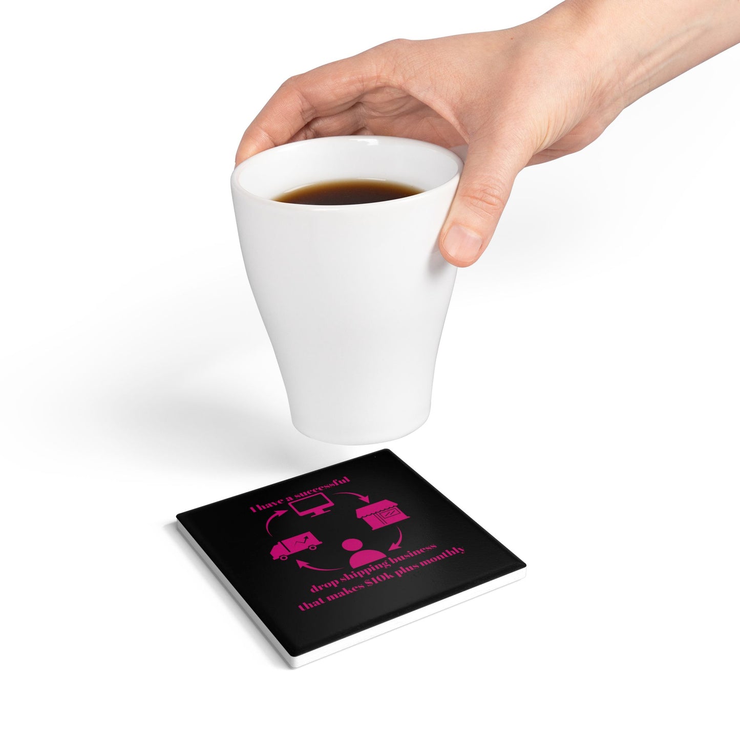 "I Have 10k Drop Shipping Biz" (Black) - Ceramic Coaster