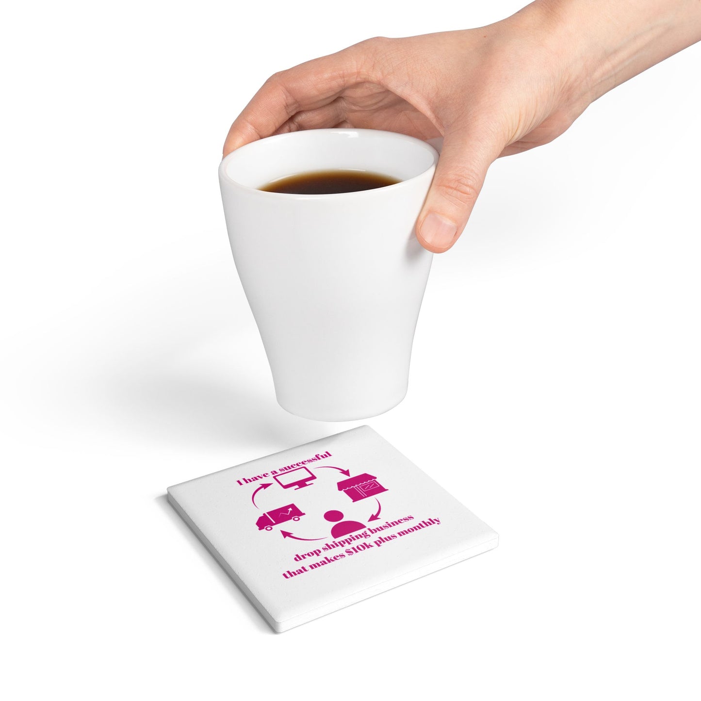 " I Have 10k Drop Shipping Biz" (White) - Ceramic Coaster