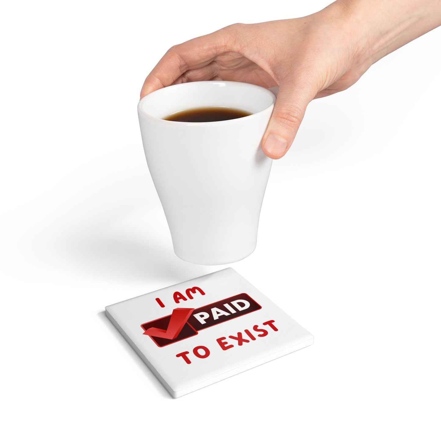 "I Am Paid to Exist" Ceramic Coaster - Unique Home Décor for Manifesting
