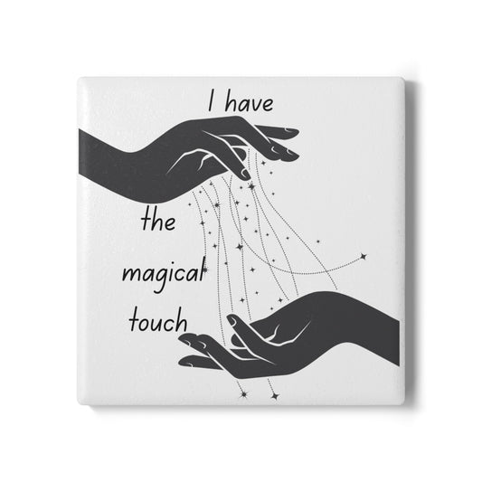 " I Have the Magical Touch" - Ceramic Coaster