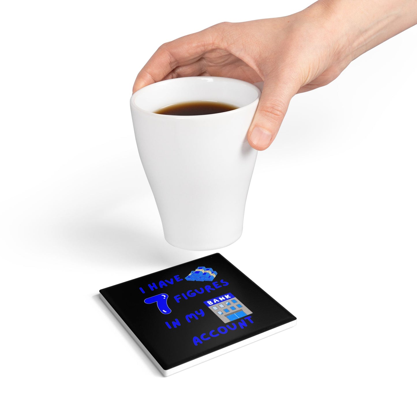 "I Have 7 Figures in my Bank Account" (Black/Blue) - Ceramic Coaster