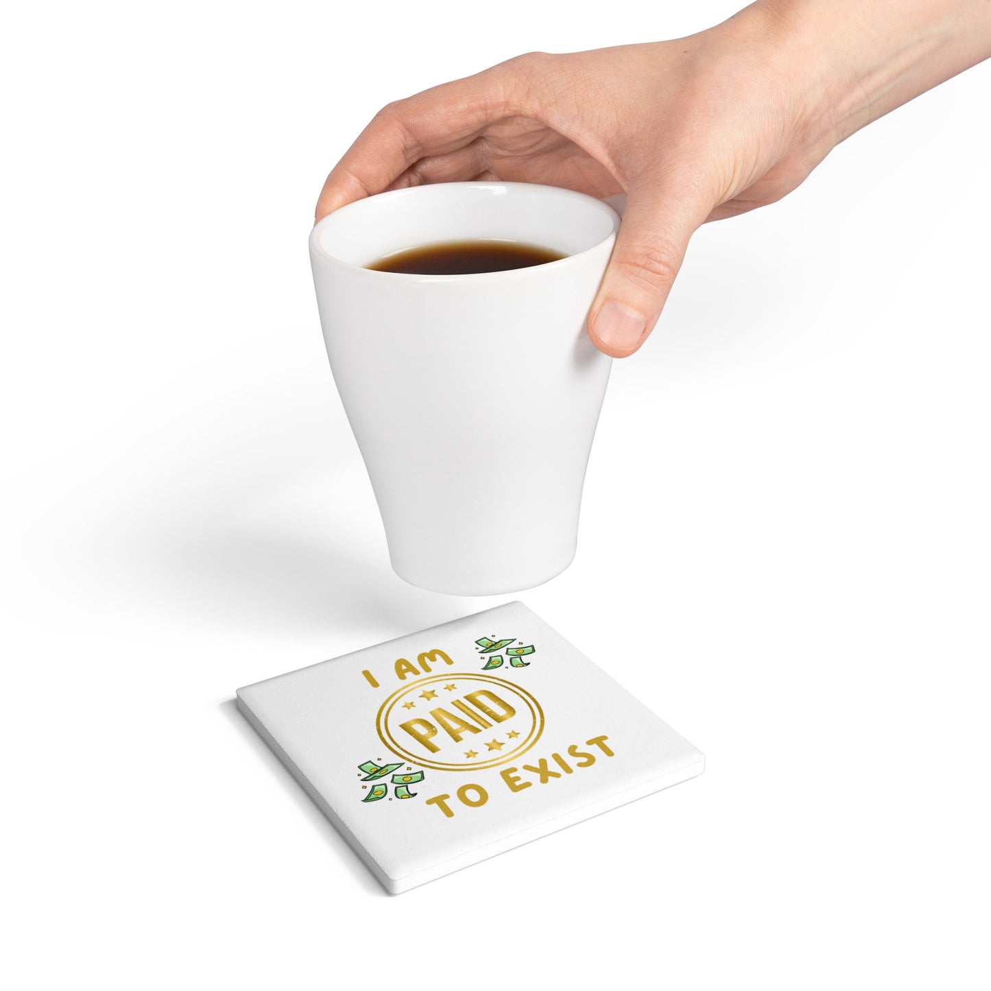 'I Am Paid To Exist' Design #2 Ceramic Coaster -