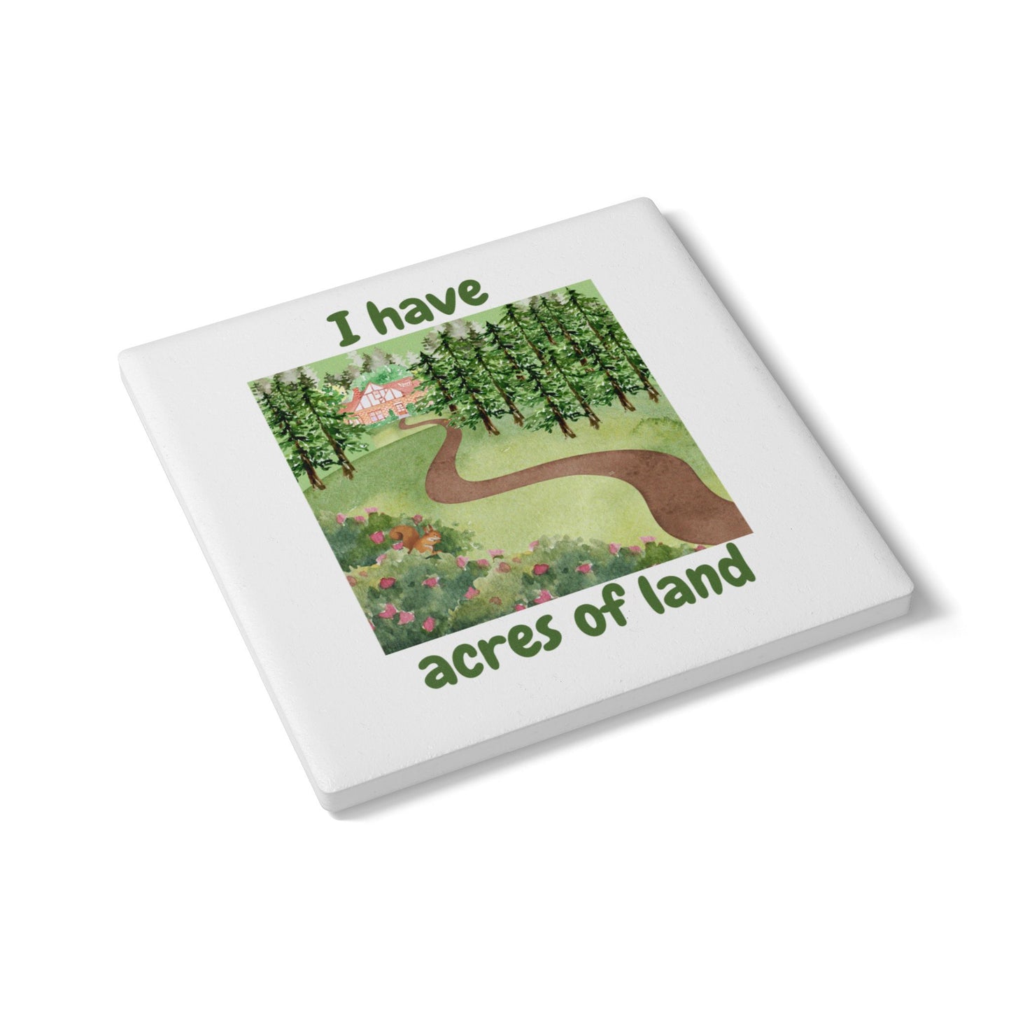 "I Have Acres of Land #2 (White) - Ceramic Coaster