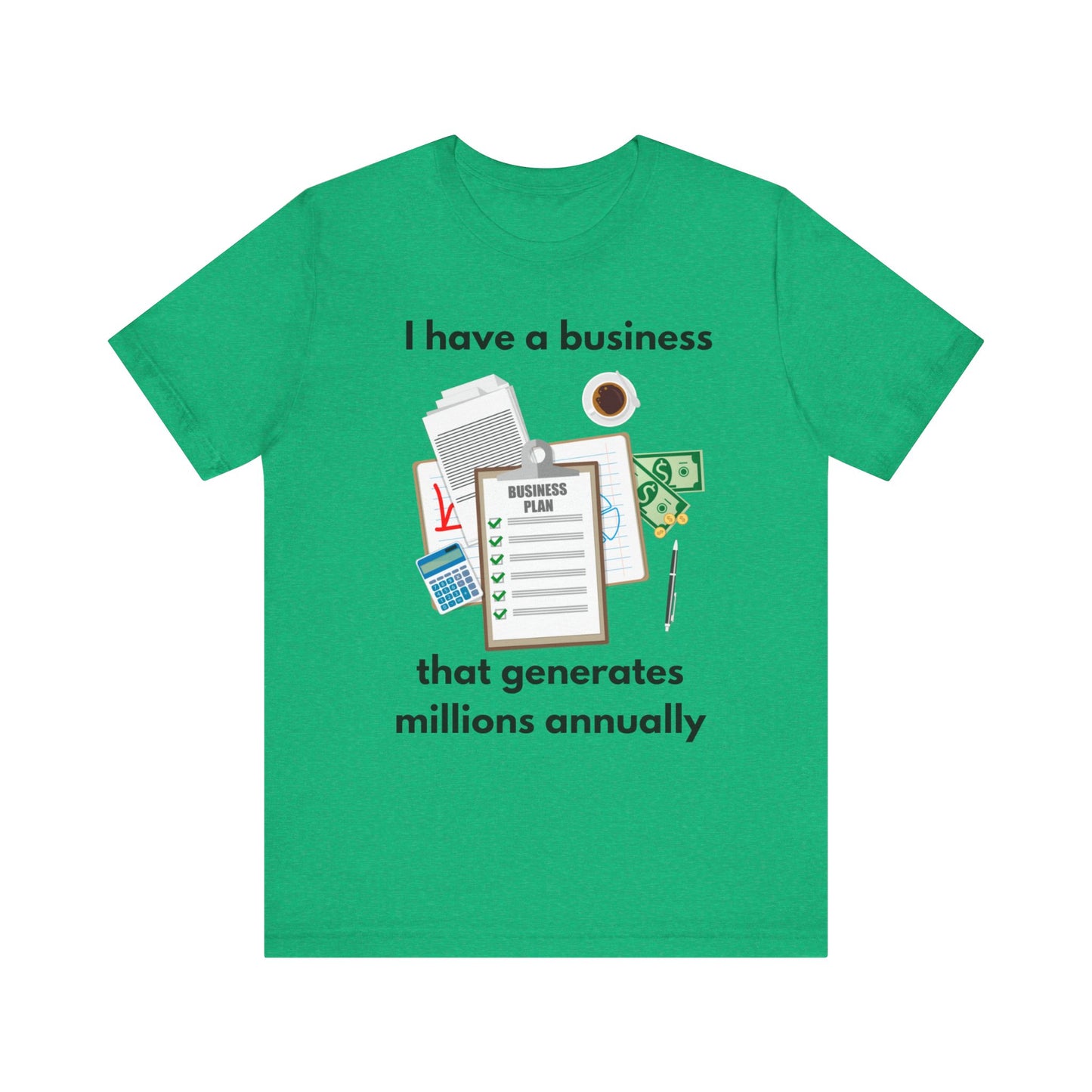"I Have a Biz that Generates Millions Annually" - Unisex Jersey Short Sleeve Tee