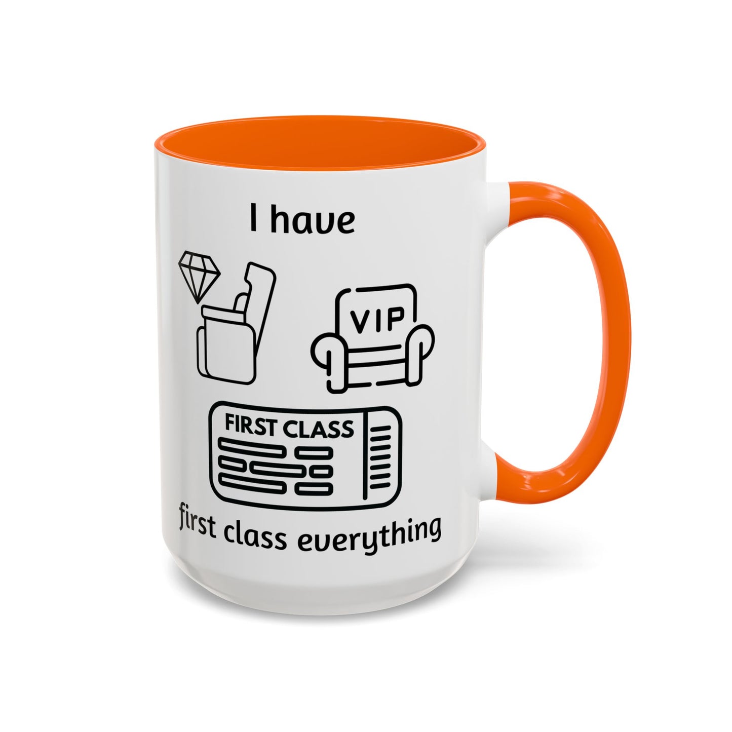 "I Have First Class Everything" | Coffee Mug - 11oz & 15oz
