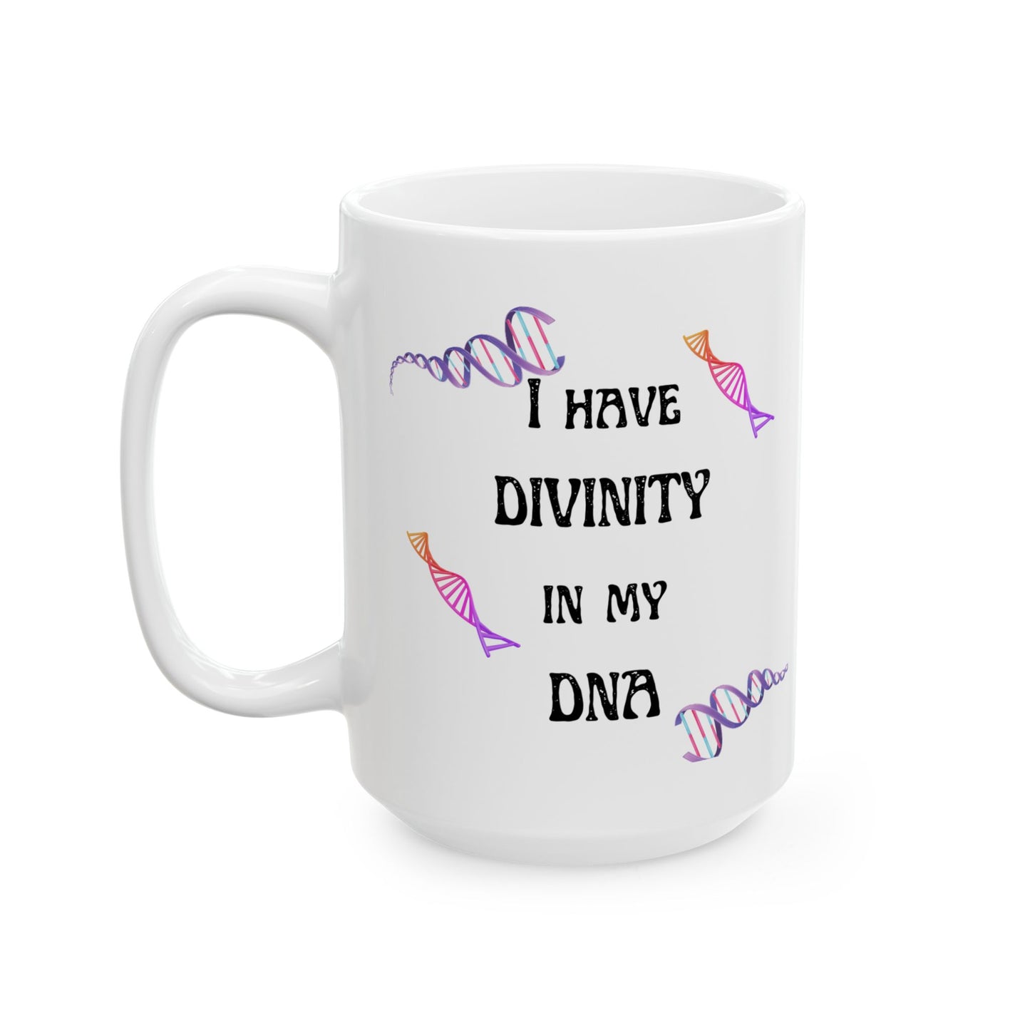 "I Have Divinity in my DNA" (White) Design for Science Lovers, 11oz & 15oz