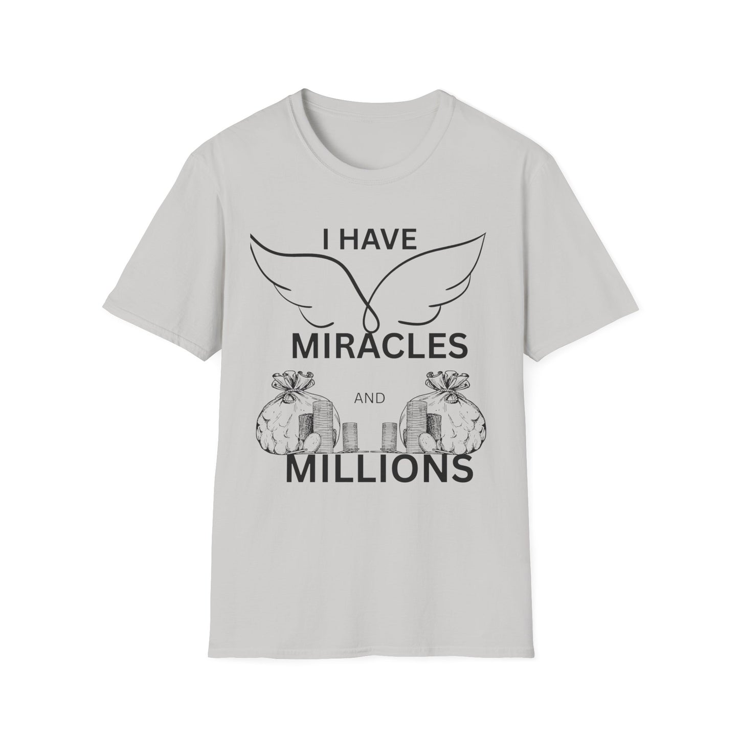 "I Have Miracles and Millions" | Inspirational Unisex Softstyle T-Shirt -