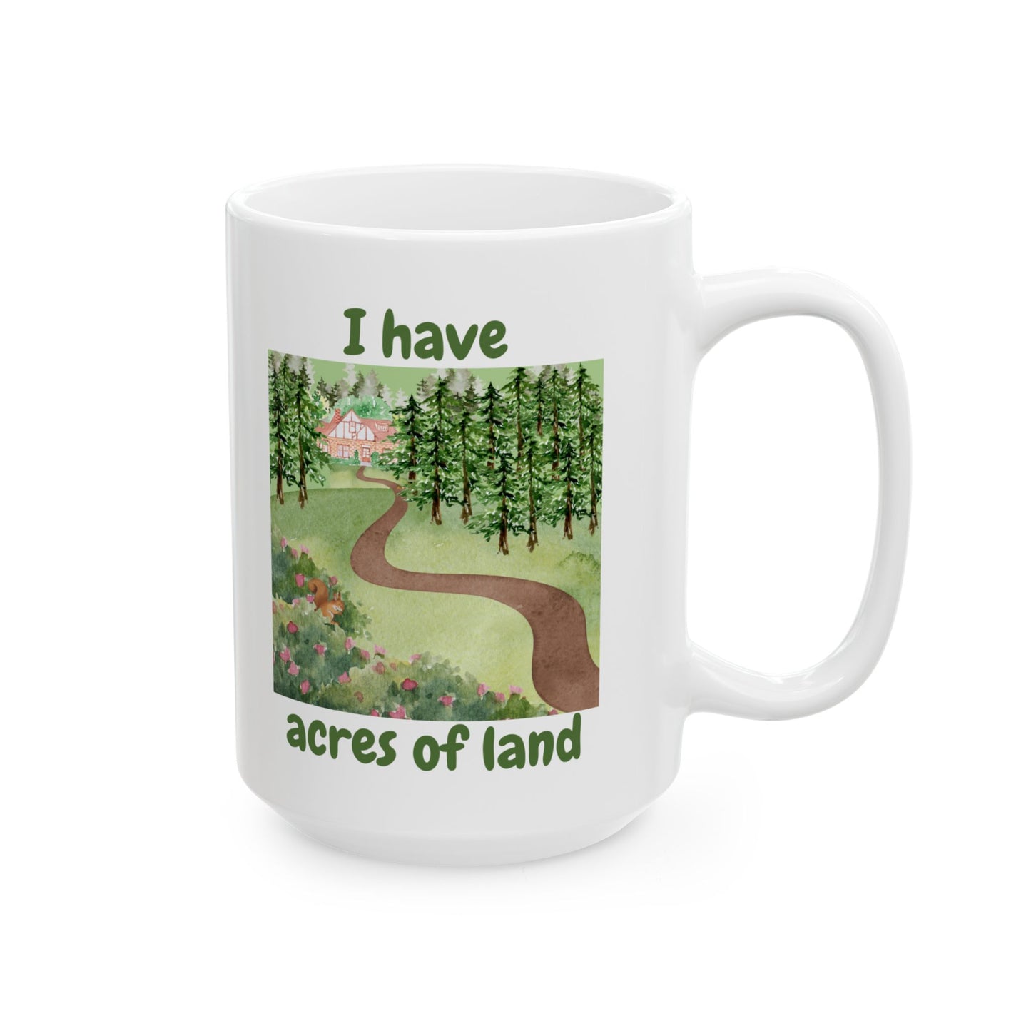 "I Have Acres of Land" Design #2 Ceramic Mug, Gifts for Nature Lovers, Inspirational Coffee Cup, Everyday Use Mug