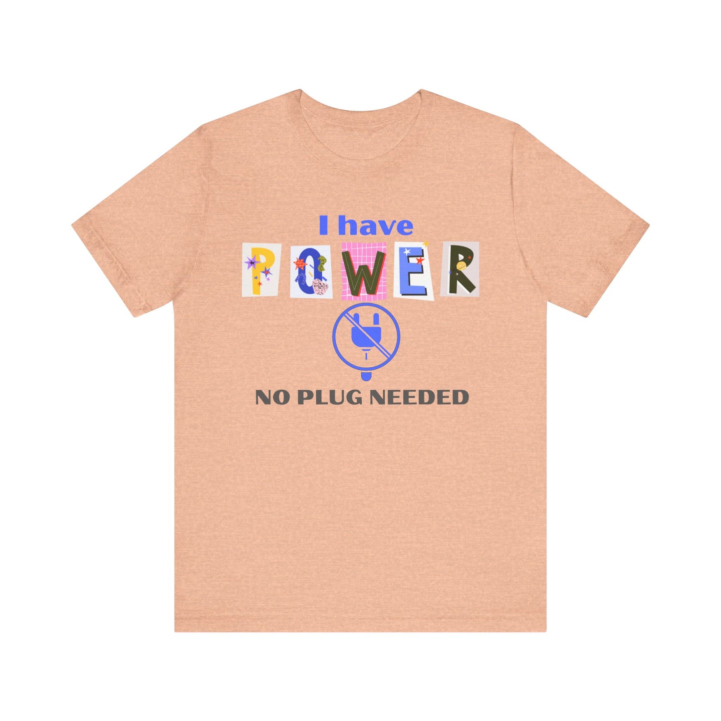 "I Have Power, No Plug Needed", Motivational Shirt, Gift for Empowerment, Positive Vibes, Everyday Wear