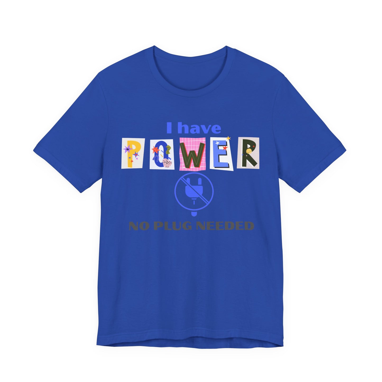 "I Have Power, No Plug Needed", Motivational Shirt, Gift for Empowerment, Positive Vibes, Everyday Wear