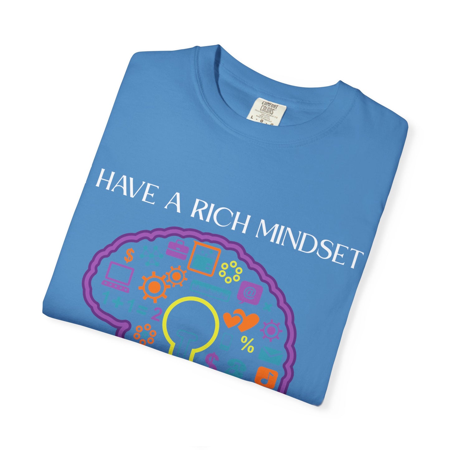 "I Have Rich Mindset" T-Shirt: Empowering Unisex Garment-Dyed Wear for Confidence and Style, Positive Vibes, Gift for Graduations, Motivational Apparel