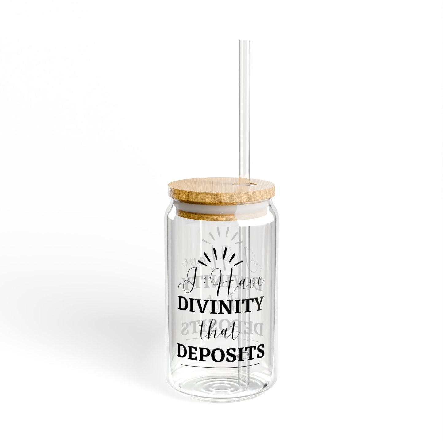 "I Have Divinity that Deposits" - Sipper Glass - 16oz with Quote