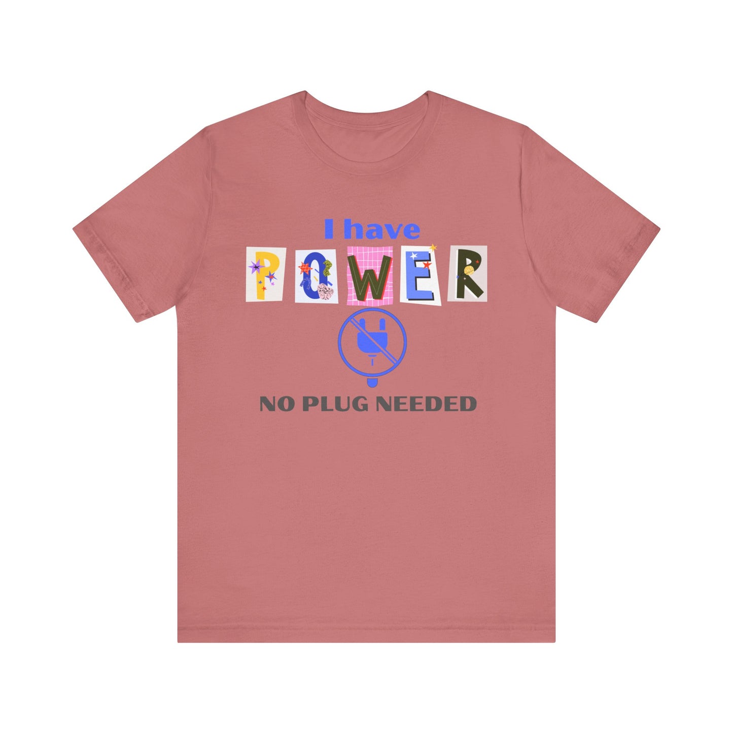 "I Have Power, No Plug Needed", Motivational Shirt, Gift for Empowerment, Positive Vibes, Everyday Wear