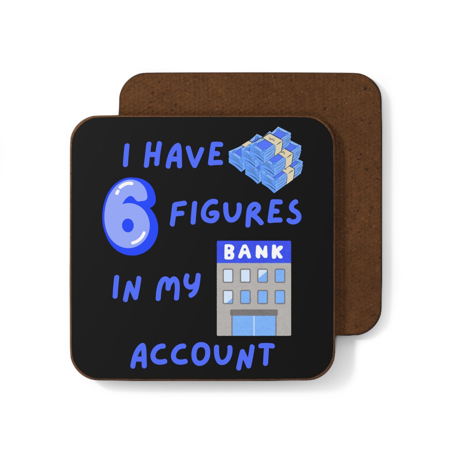 "I Have 6 Figures in my Bank Account" (Blue/Black) - Hardboard Back Coaster