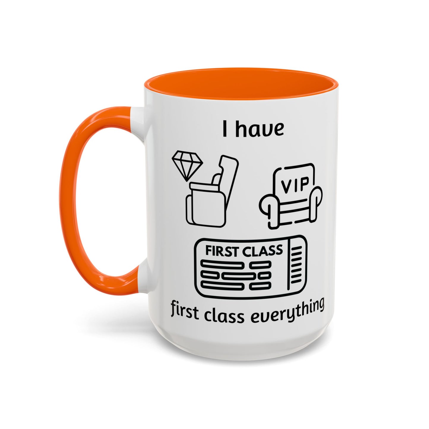 "I Have First Class Everything" | Coffee Mug - 11oz & 15oz