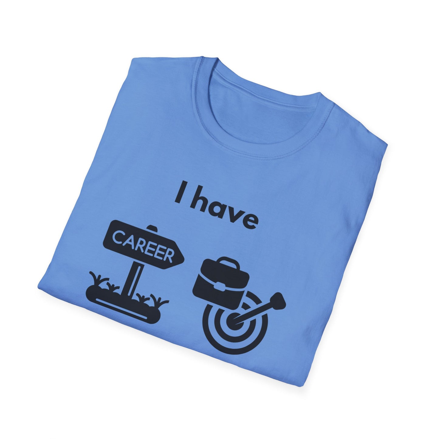 "I Have my Dream Career" -  Unisex Softstyle T-Shirt