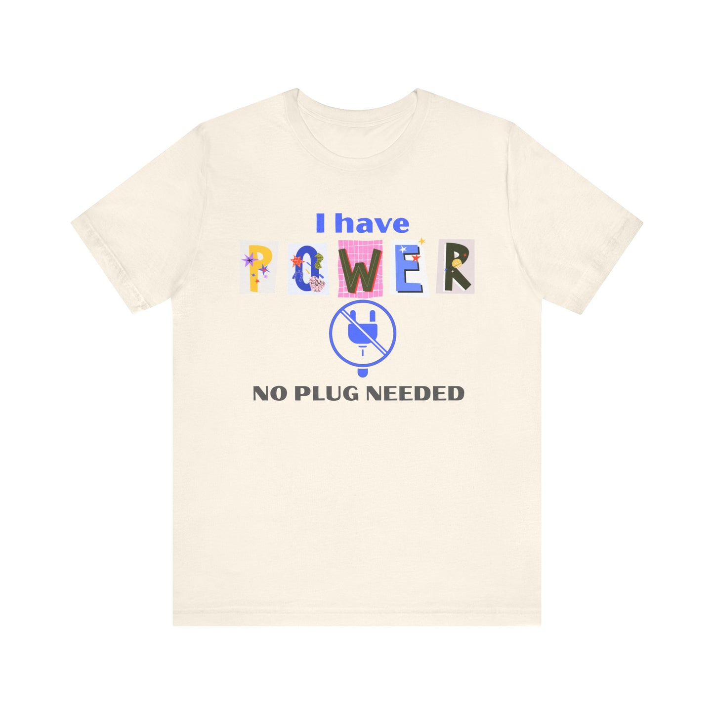 "I Have Power, No Plug Needed", Motivational Shirt, Gift for Empowerment, Positive Vibes, Everyday Wear