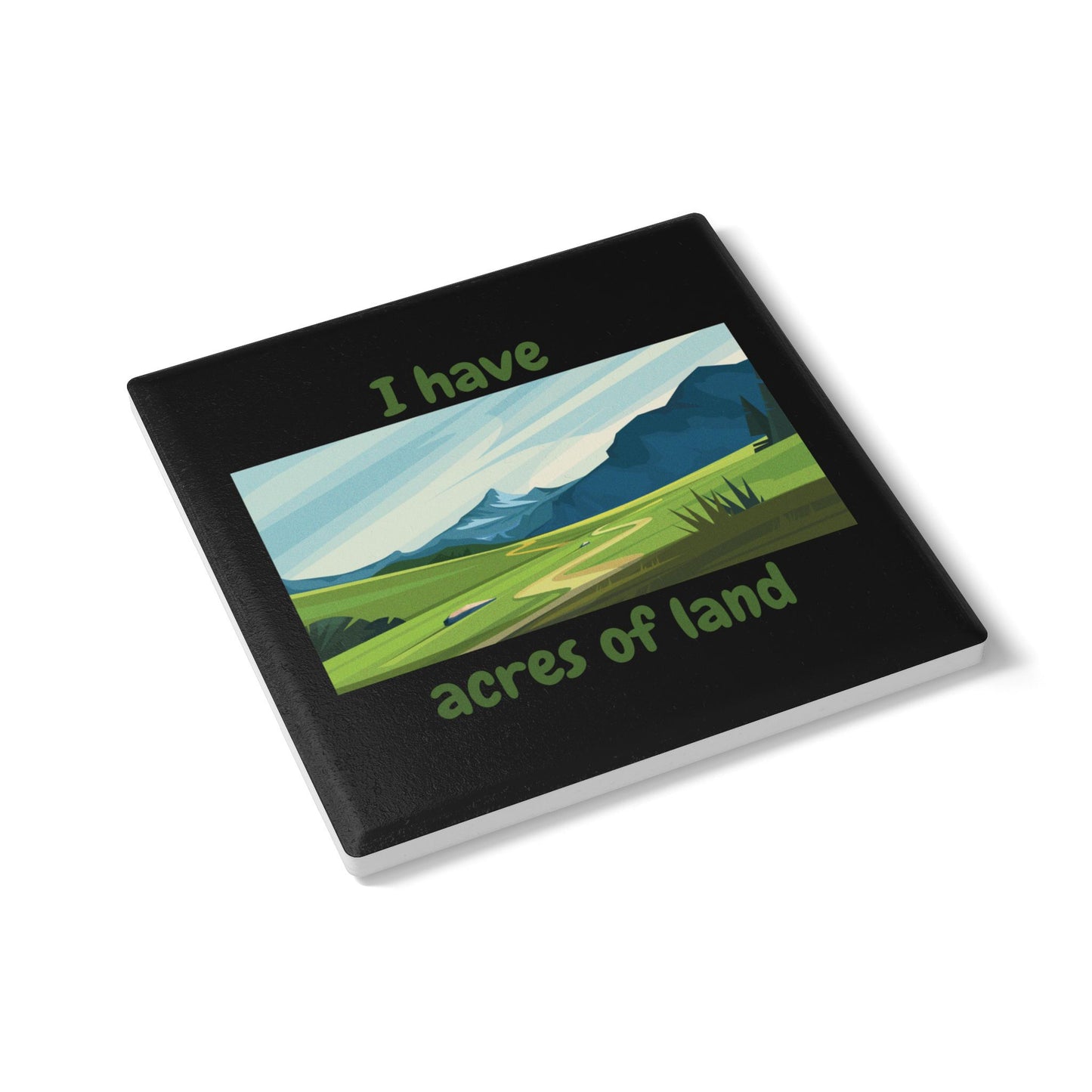 "I Have Acres of Land" (Black) -  Ceramic Coaster