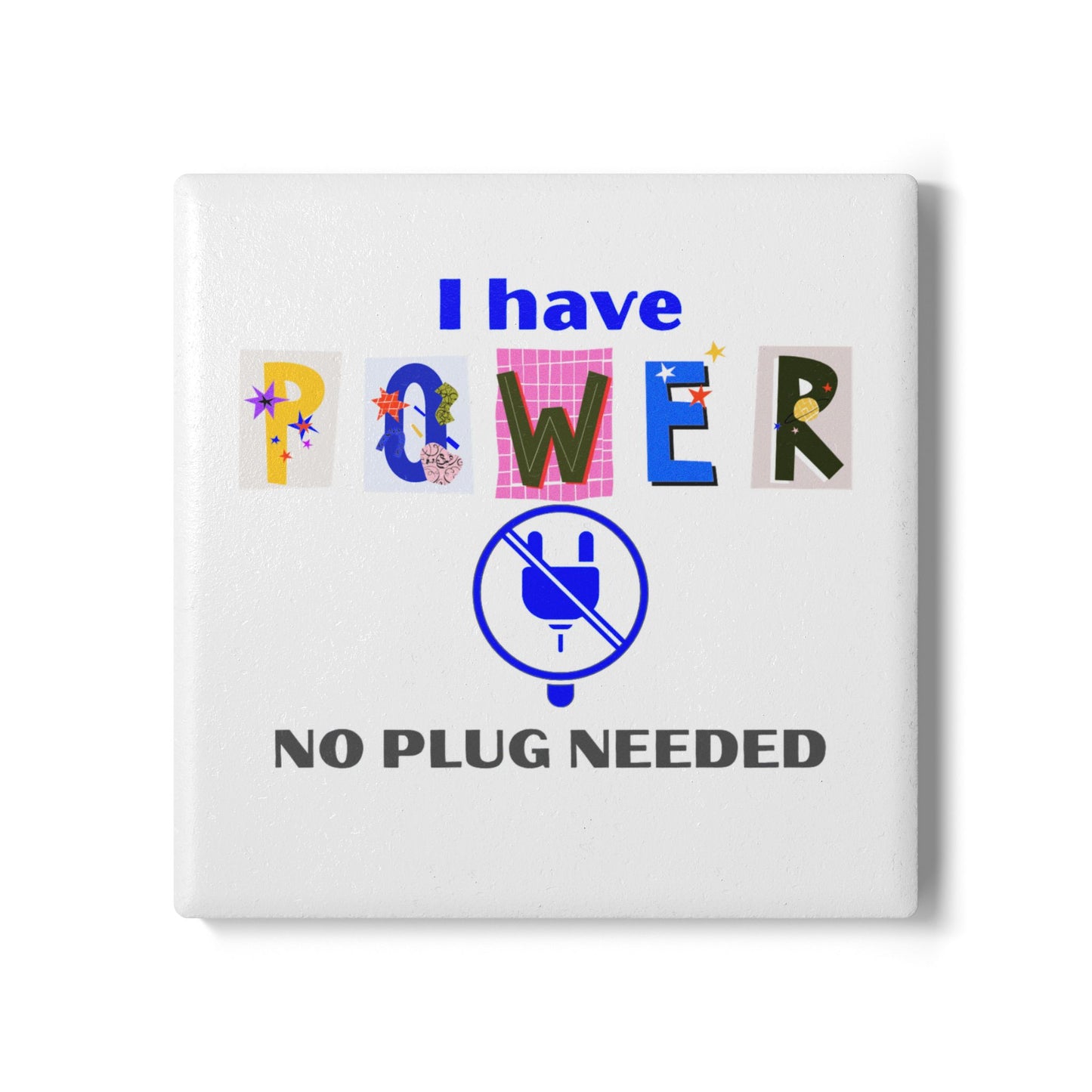 "I Have Power No Plug Needed" - Ceramic Coaster