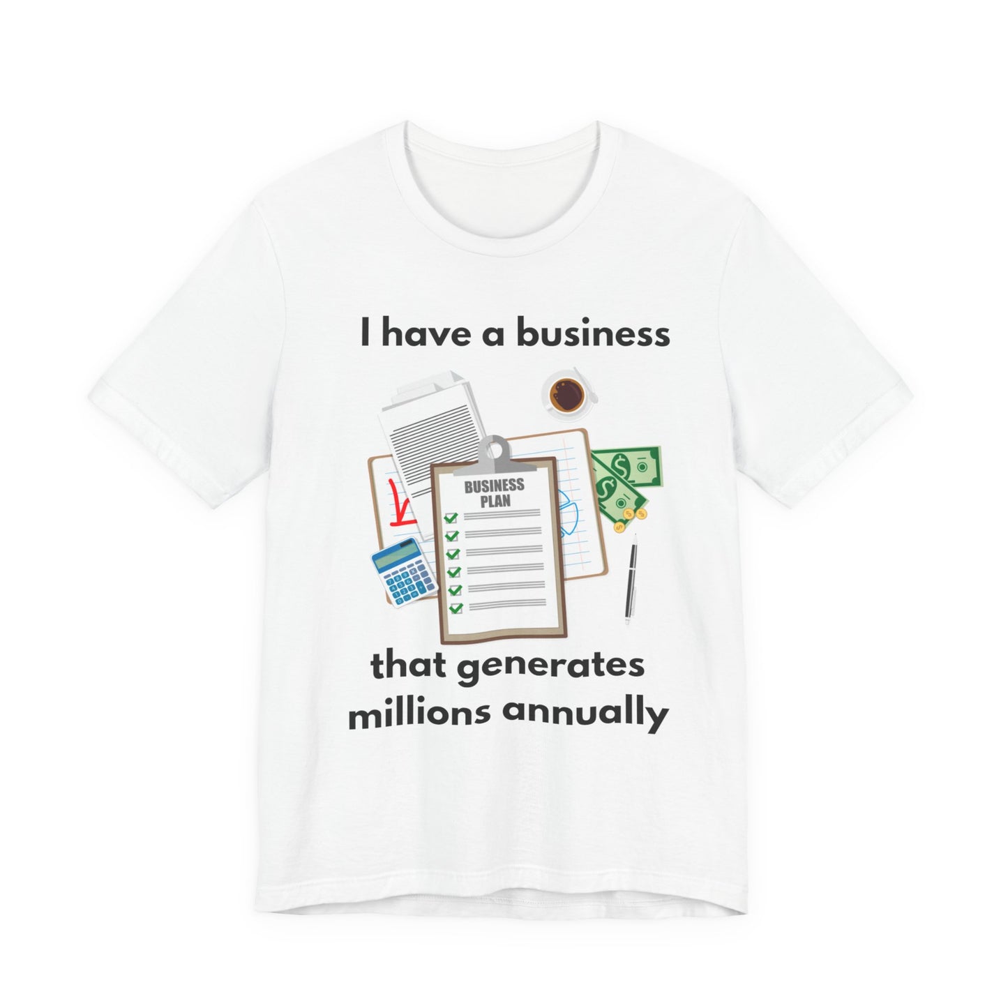 "I Have a Biz that Generates Millions Annually" - Unisex Jersey Short Sleeve Tee