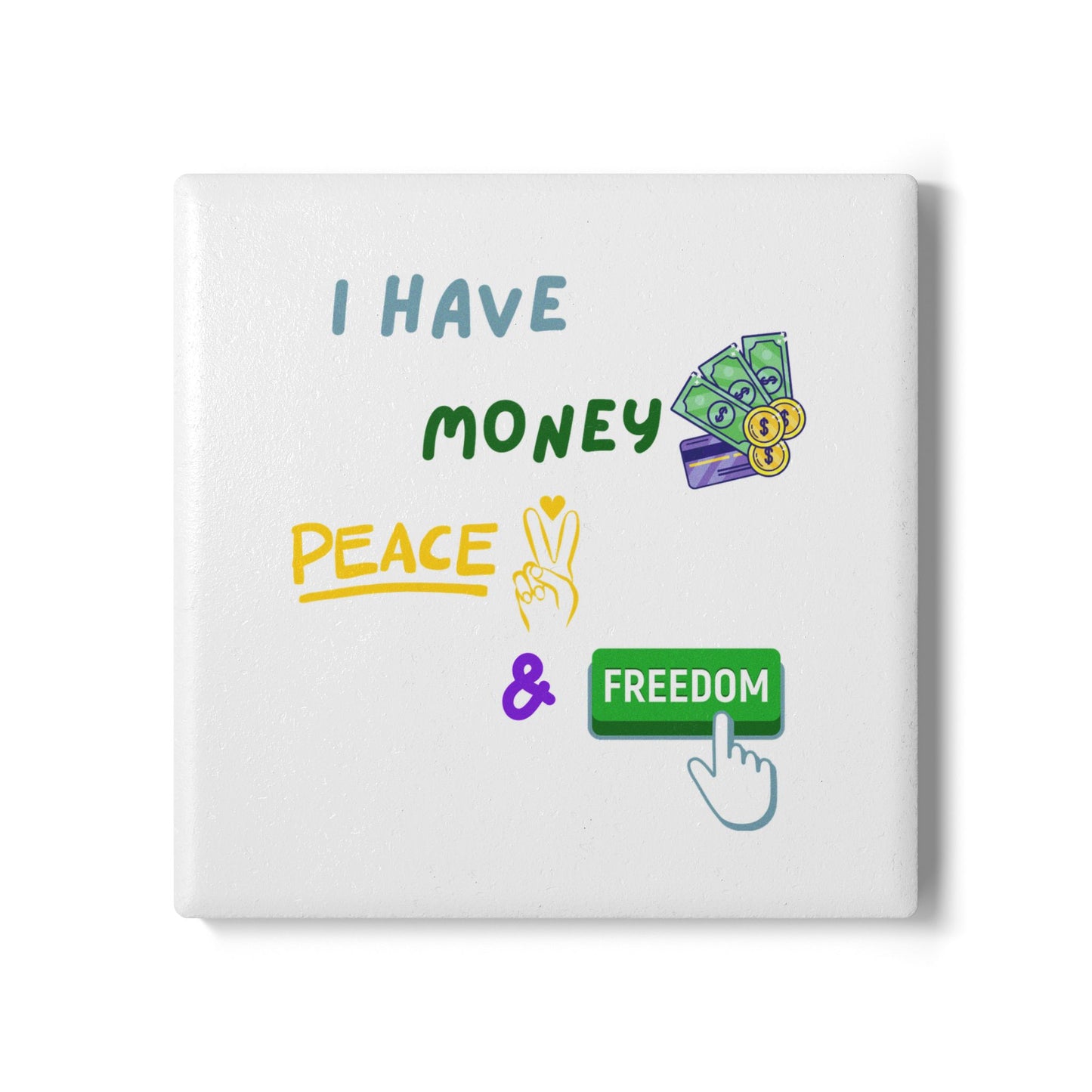 "I Have Money Peace and Freedom" - Ceramic Coaster