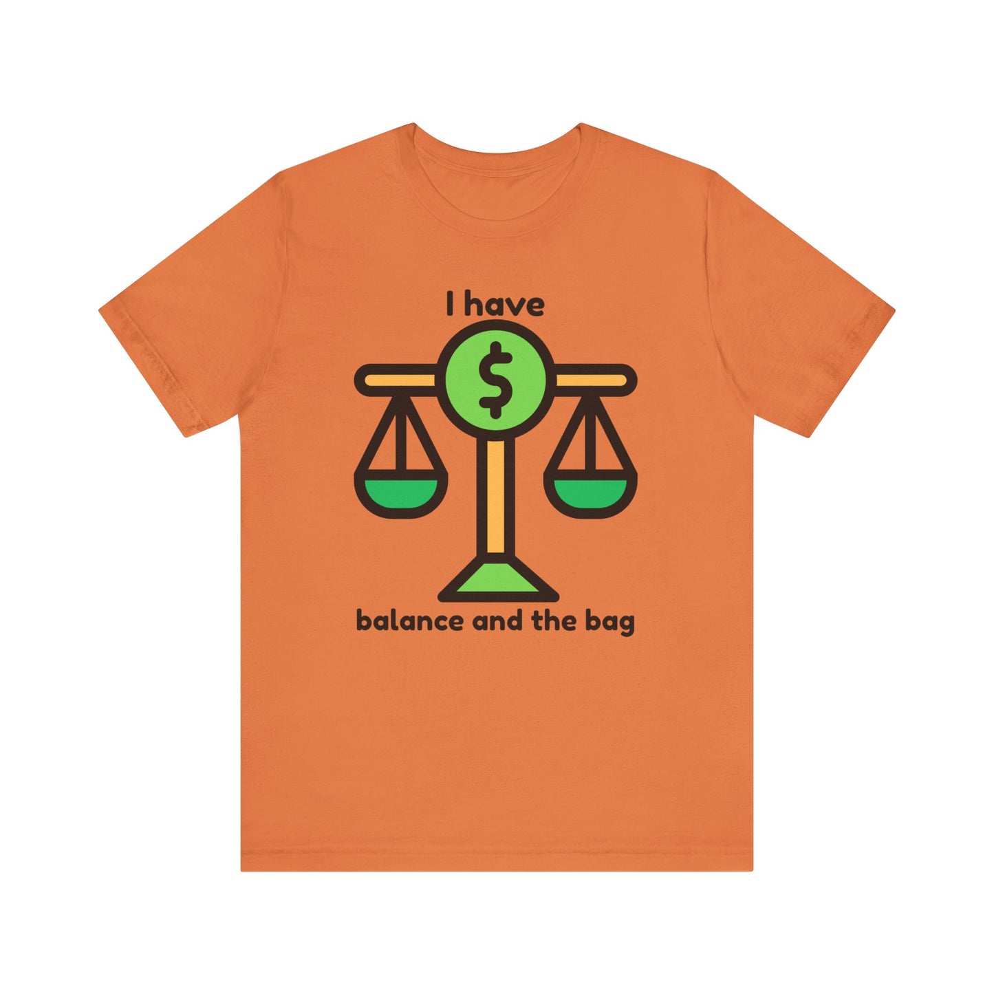 "I Have Balance and the Bag" Unisex Tee, Perfect Gift for Finance Enthusiasts, Motivational Shirt, Casual Wear, Summer Fashion, Back to School