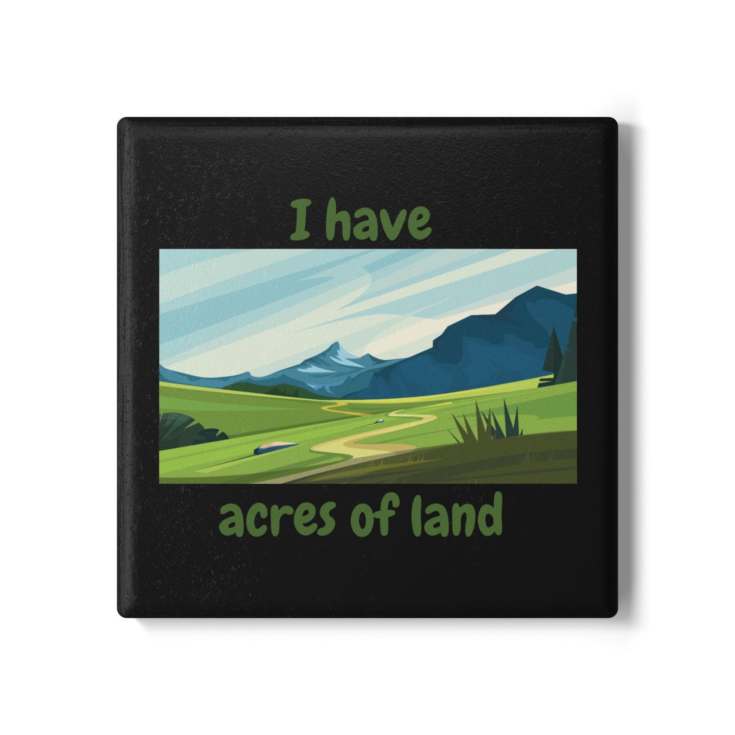 "I Have Acres of Land" (Black) -  Ceramic Coaster
