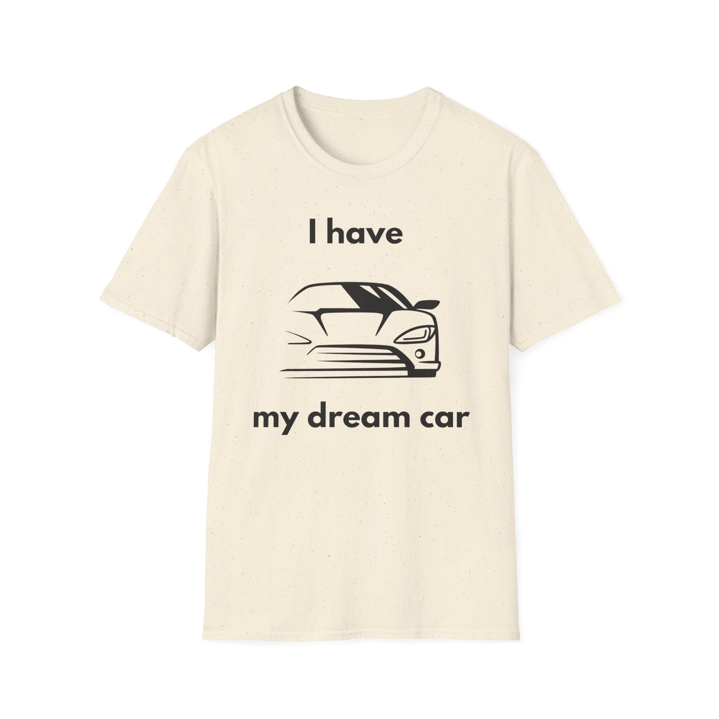 "I Have my Dream Car"  Unisex Softstyle T-Shirt - 'I Have My Dream Car'