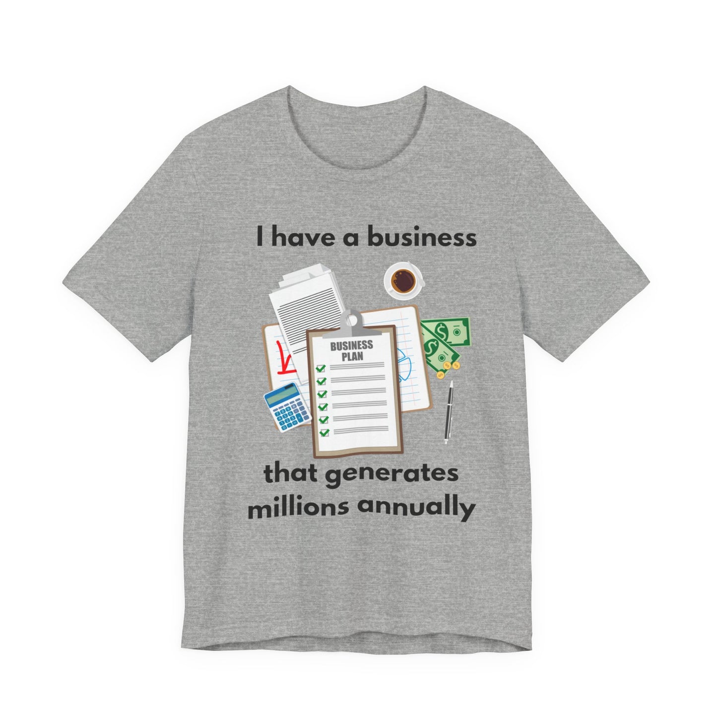 "I Have a Biz that Generates Millions Annually" - Unisex Jersey Short Sleeve Tee