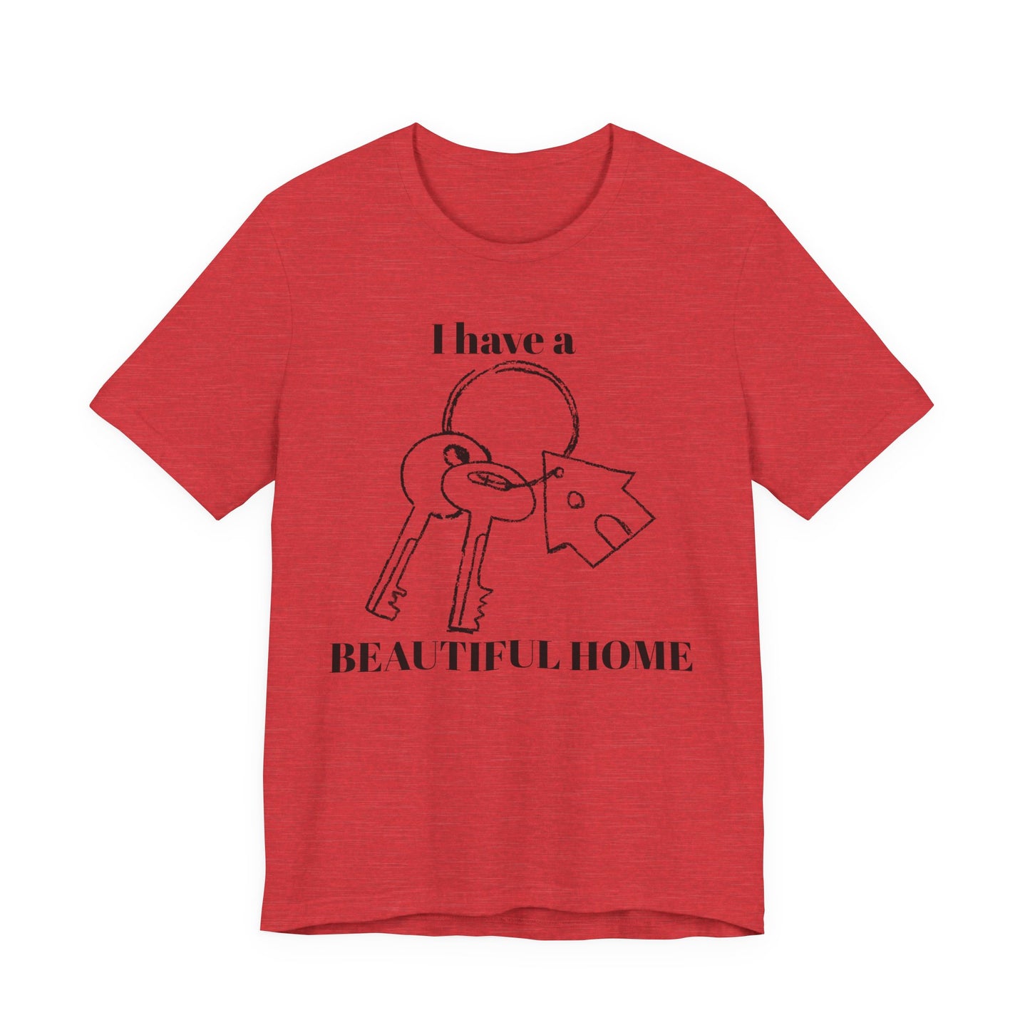 "I Have a Beautiful Home" -  Unisex Jersey Short Sleeve Tee