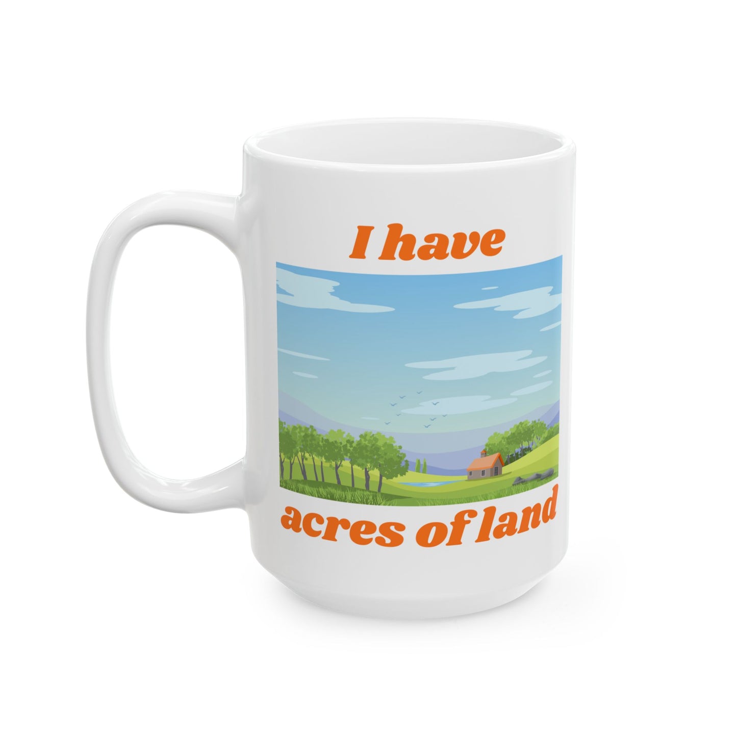"I Have ACRES of land" #3 | Ceramic Mug with Nature Design, Perfect for Coffee Lovers,