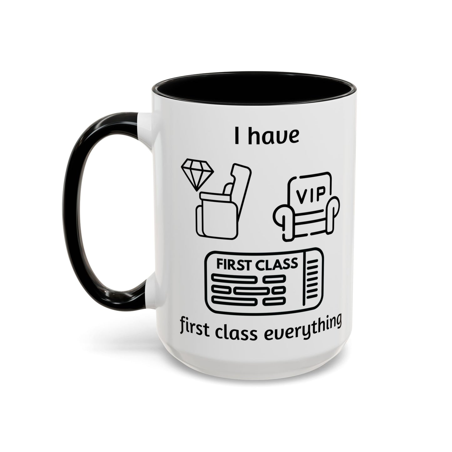 "I Have First Class Everything" | Coffee Mug - 11oz & 15oz