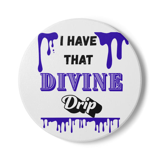 "I Have the Divine Drip" - Ceramic Coaster