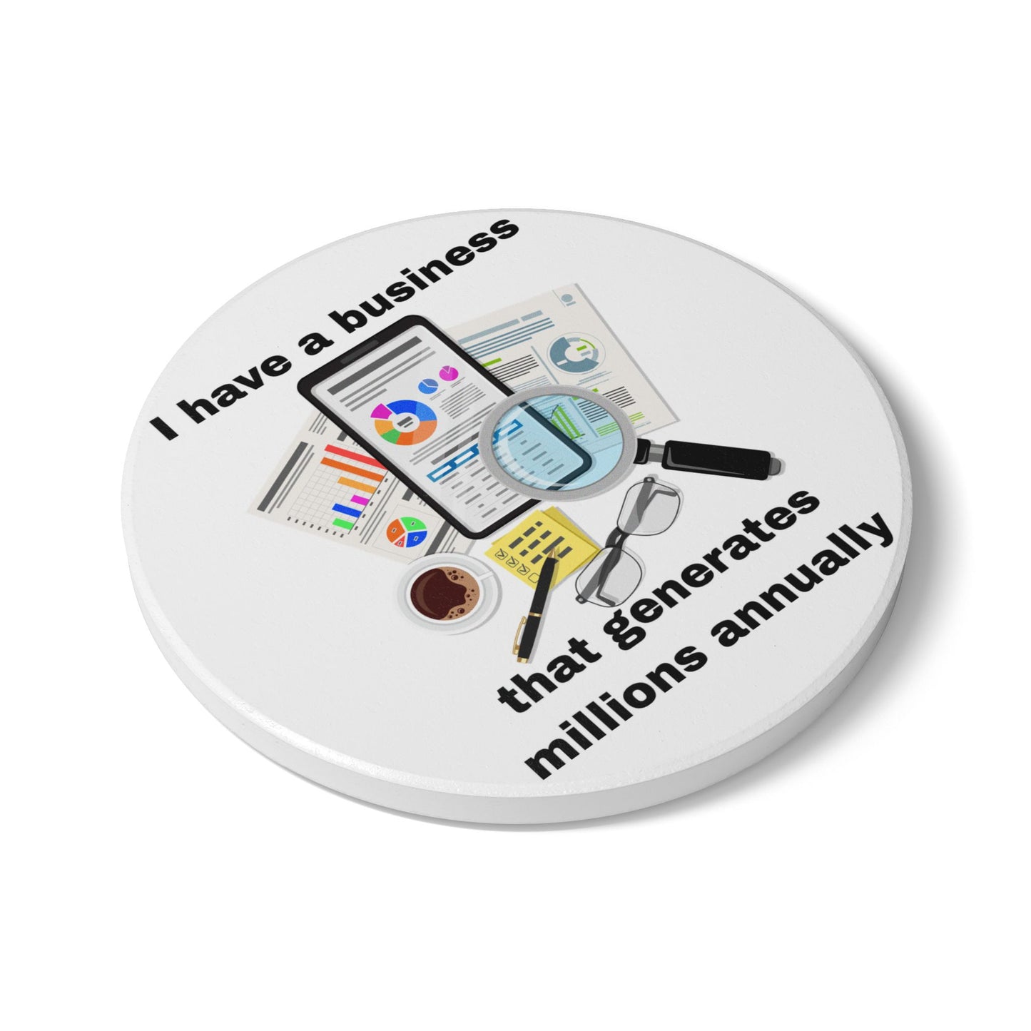 "I Have a Biz that Generates Millions Annually #2 - Ceramic Coaster