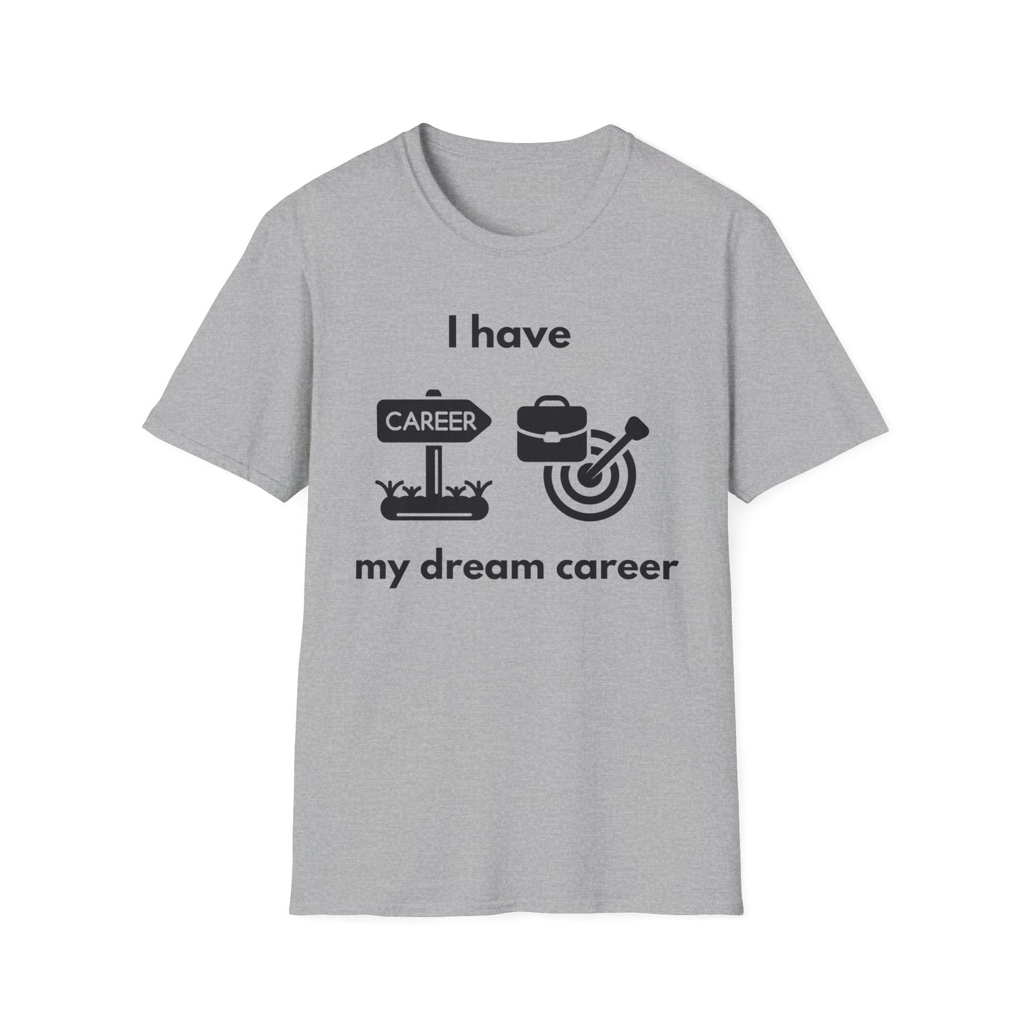 "I Have my Dream Career" -  Unisex Softstyle T-Shirt
