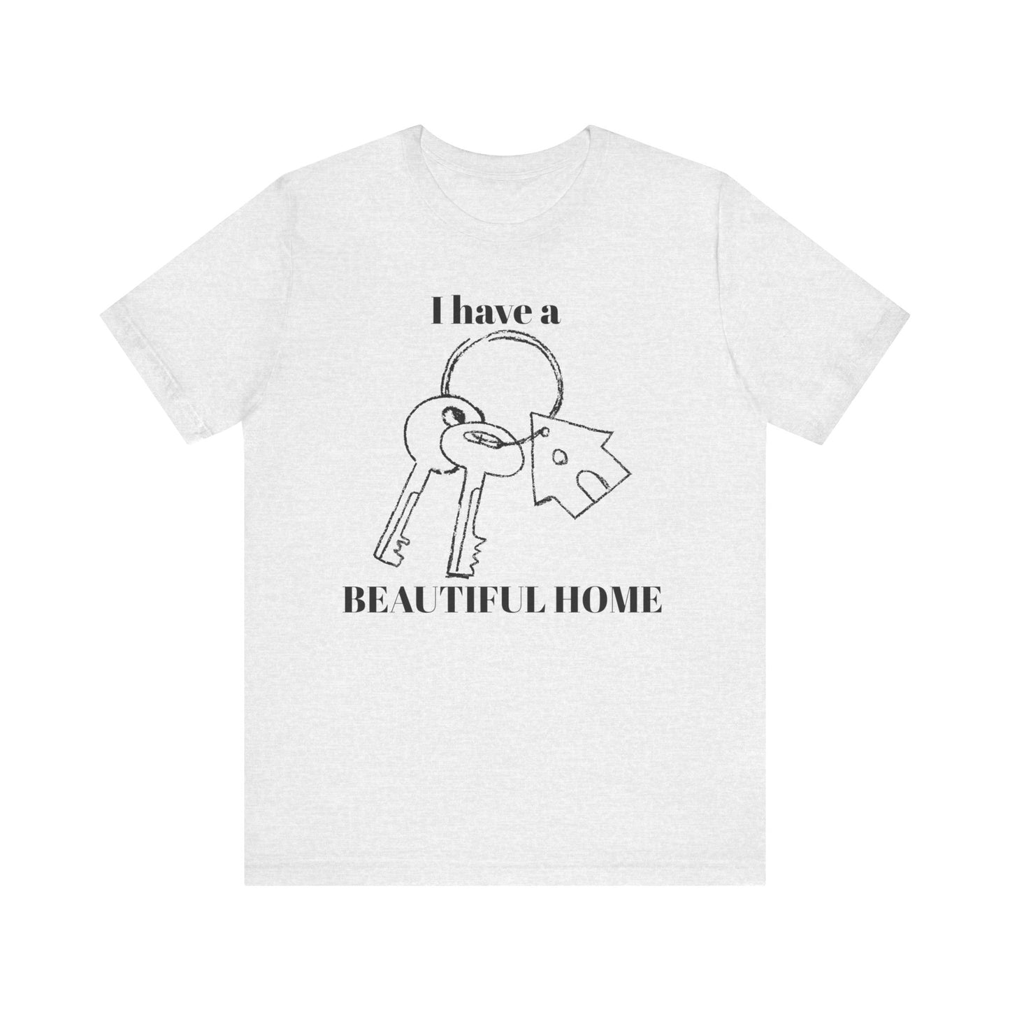 "I Have a Beautiful Home" -  Unisex Jersey Short Sleeve Tee