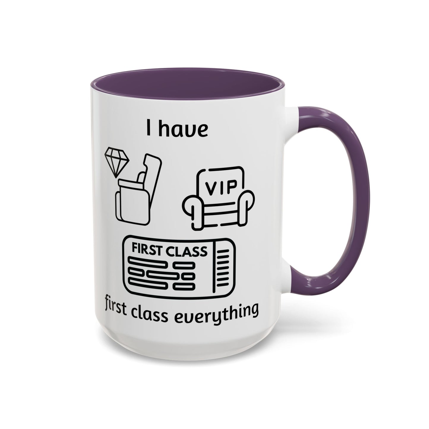 "I Have First Class Everything" | Coffee Mug - 11oz & 15oz